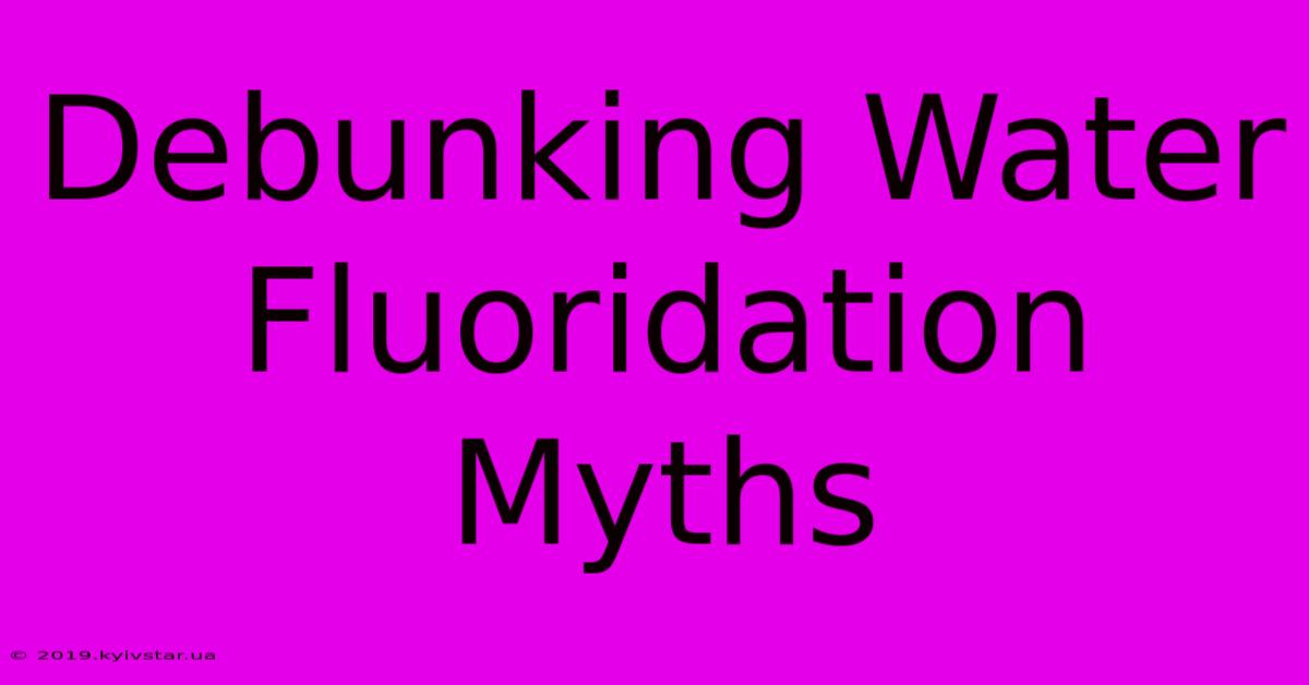 Debunking Water Fluoridation Myths