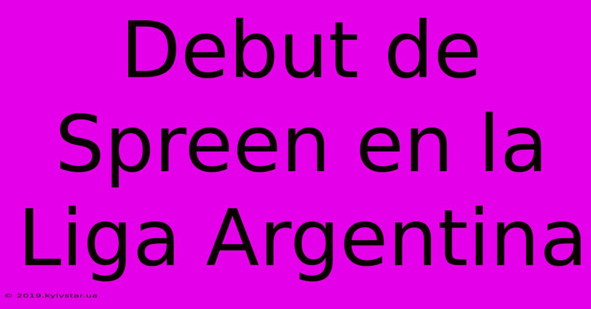 Debut De Spreen En La Liga Argentina