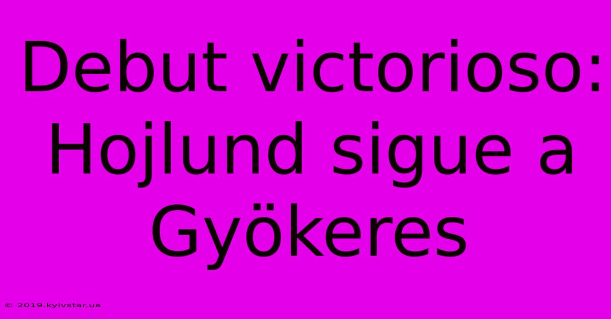 Debut Victorioso: Hojlund Sigue A Gyökeres