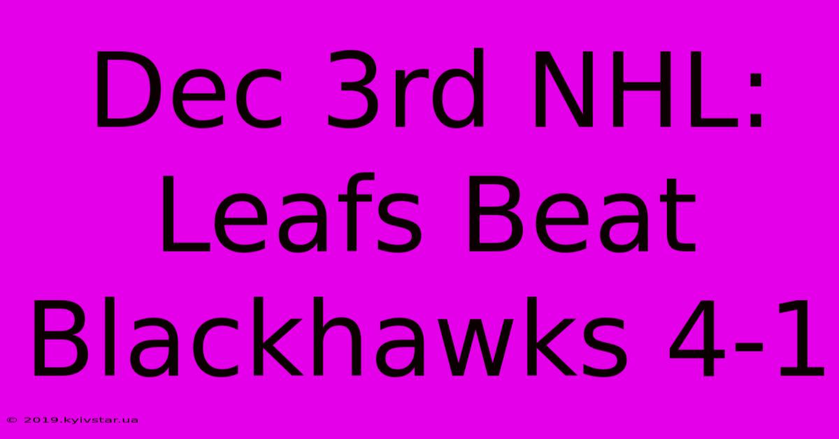 Dec 3rd NHL: Leafs Beat Blackhawks 4-1