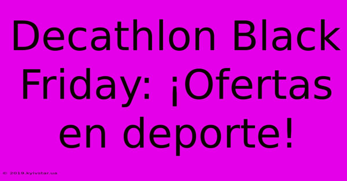 Decathlon Black Friday: ¡Ofertas En Deporte!