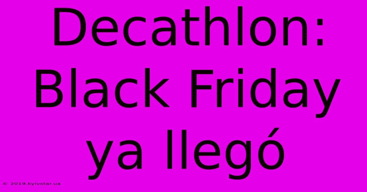 Decathlon: Black Friday Ya Llegó