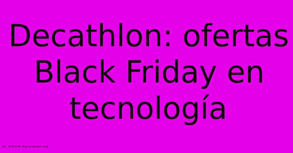 Decathlon: Ofertas Black Friday En Tecnología