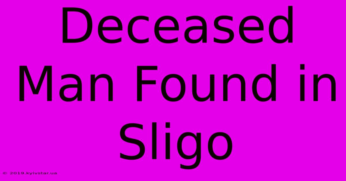 Deceased Man Found In Sligo