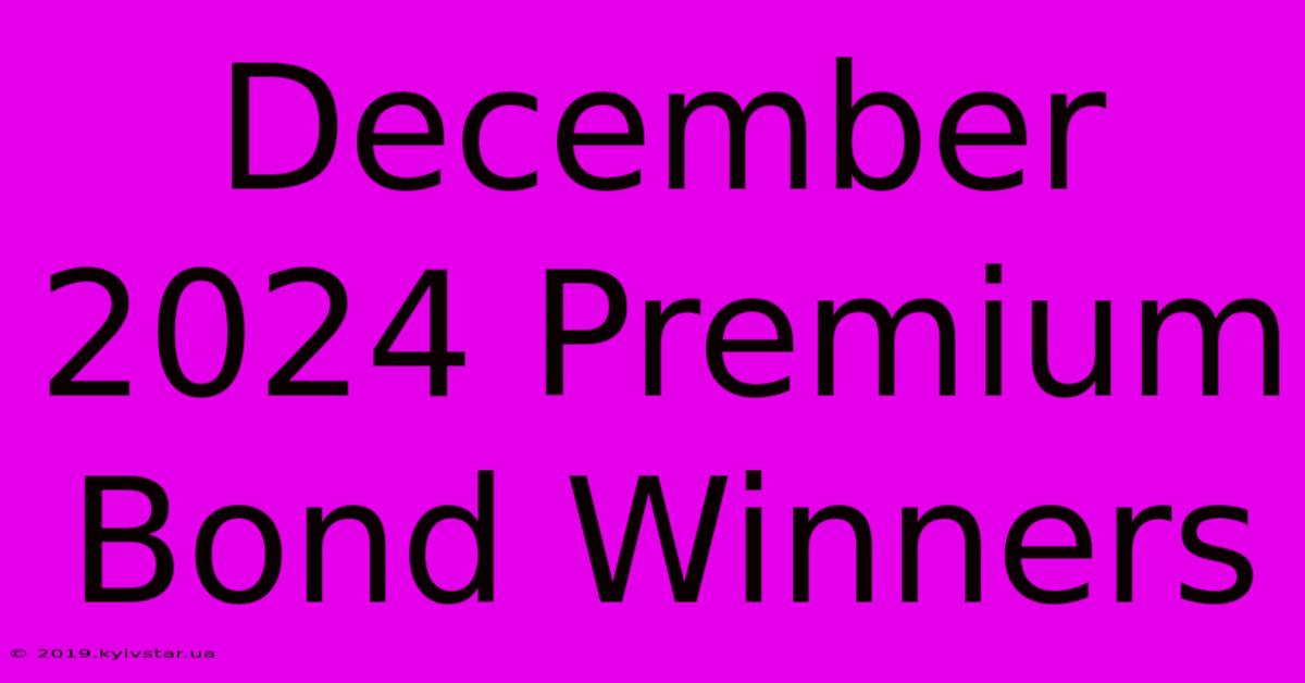 December 2024 Premium Bond Winners