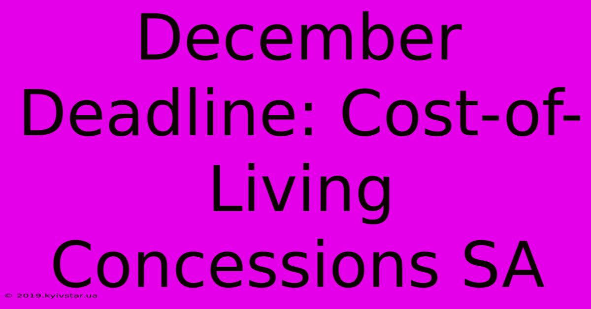 December Deadline: Cost-of-Living Concessions SA