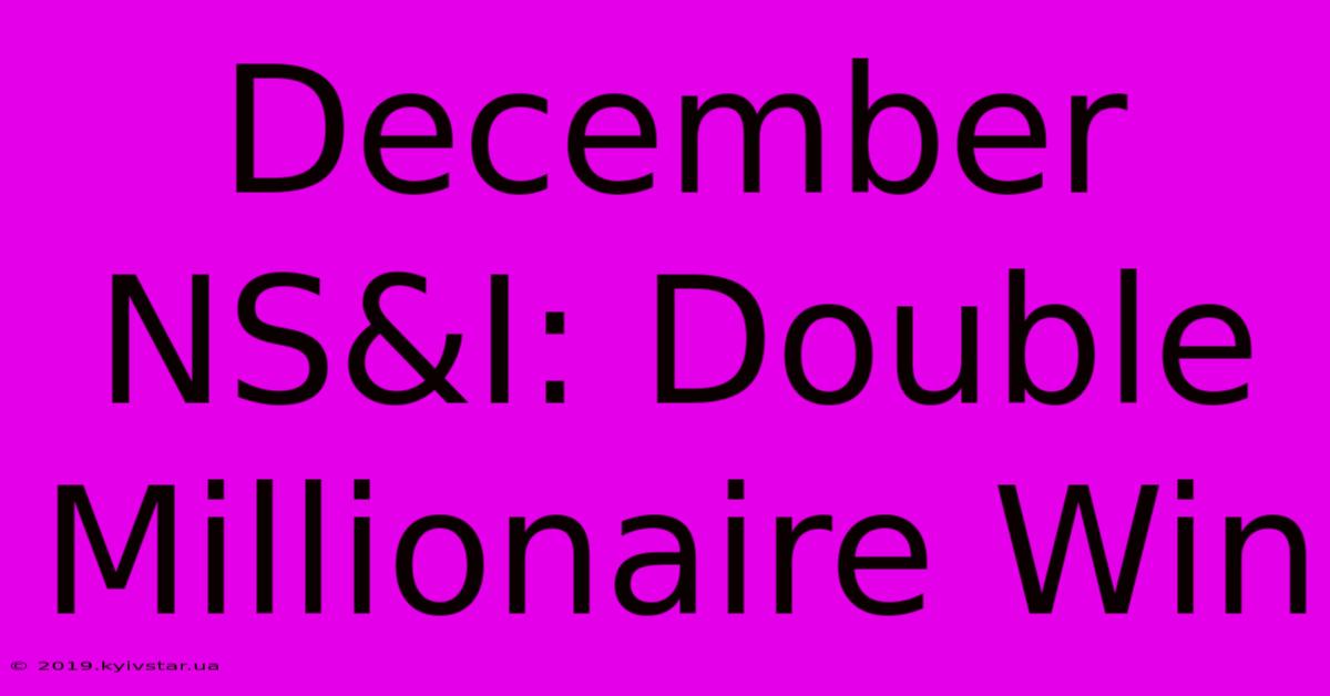 December NS&I: Double Millionaire Win