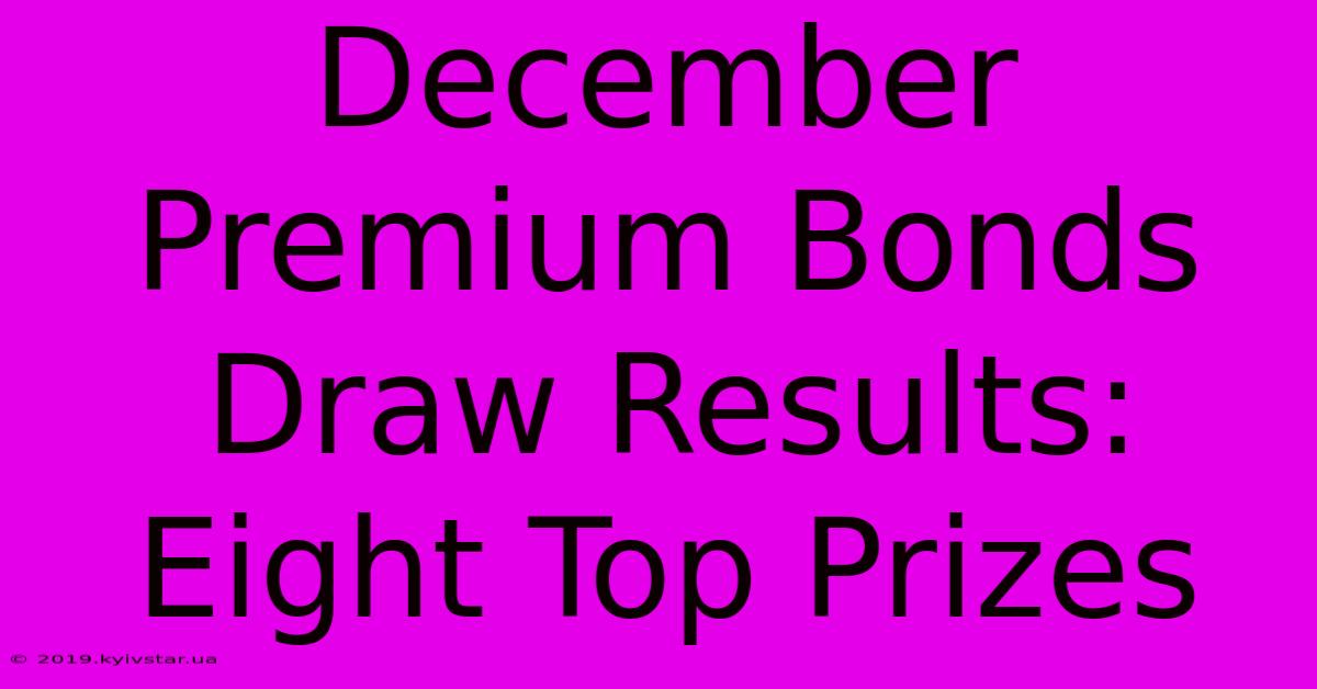 December Premium Bonds Draw Results: Eight Top Prizes