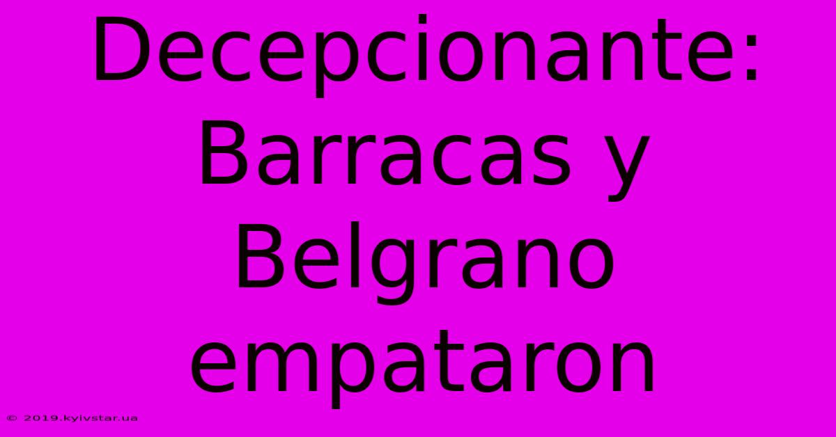 Decepcionante: Barracas Y Belgrano Empataron