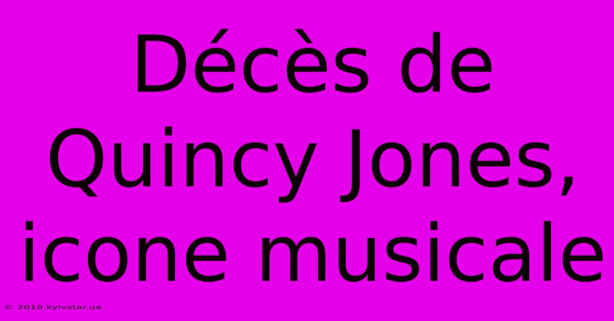 Décès De Quincy Jones, Icone Musicale 