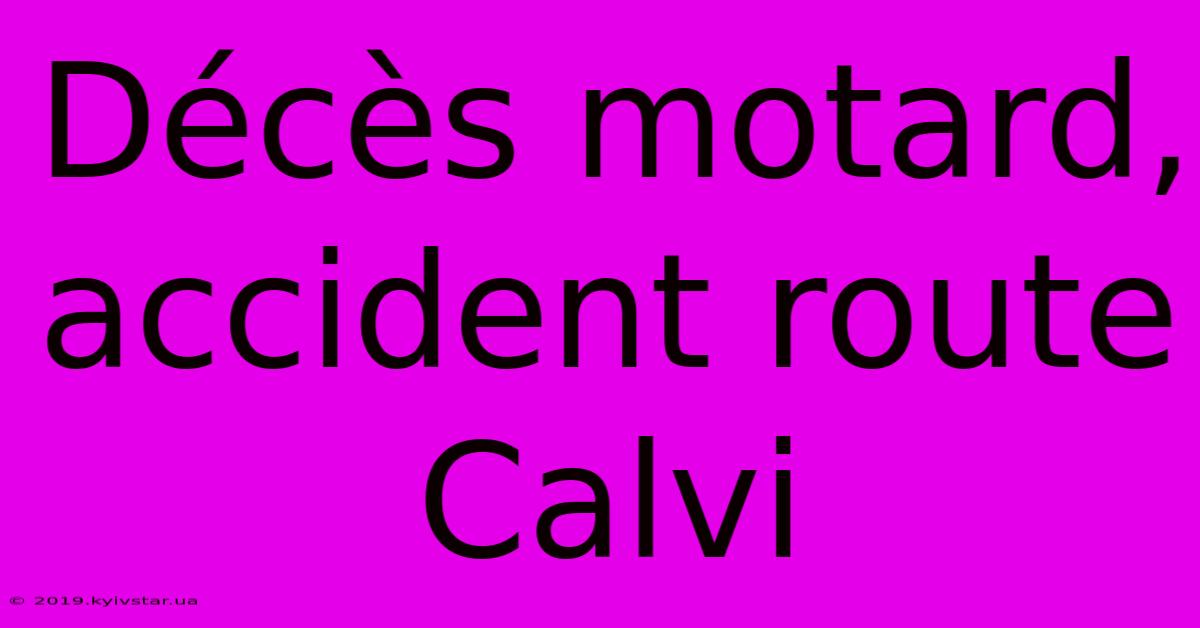 Décès Motard, Accident Route Calvi