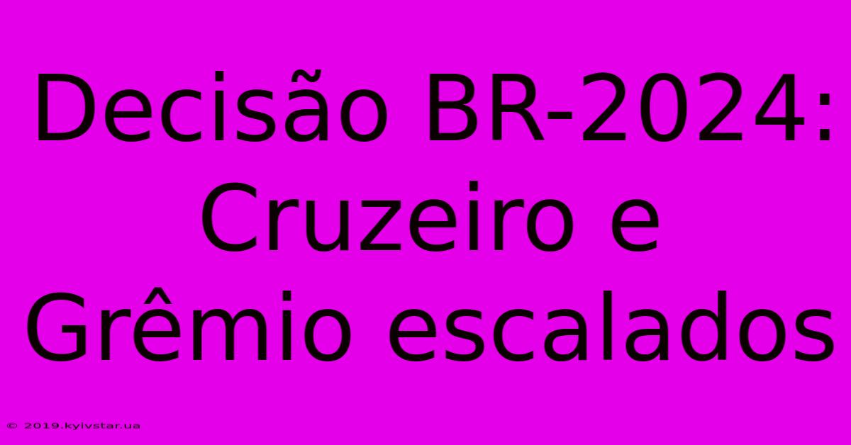 Decisão BR-2024: Cruzeiro E Grêmio Escalados