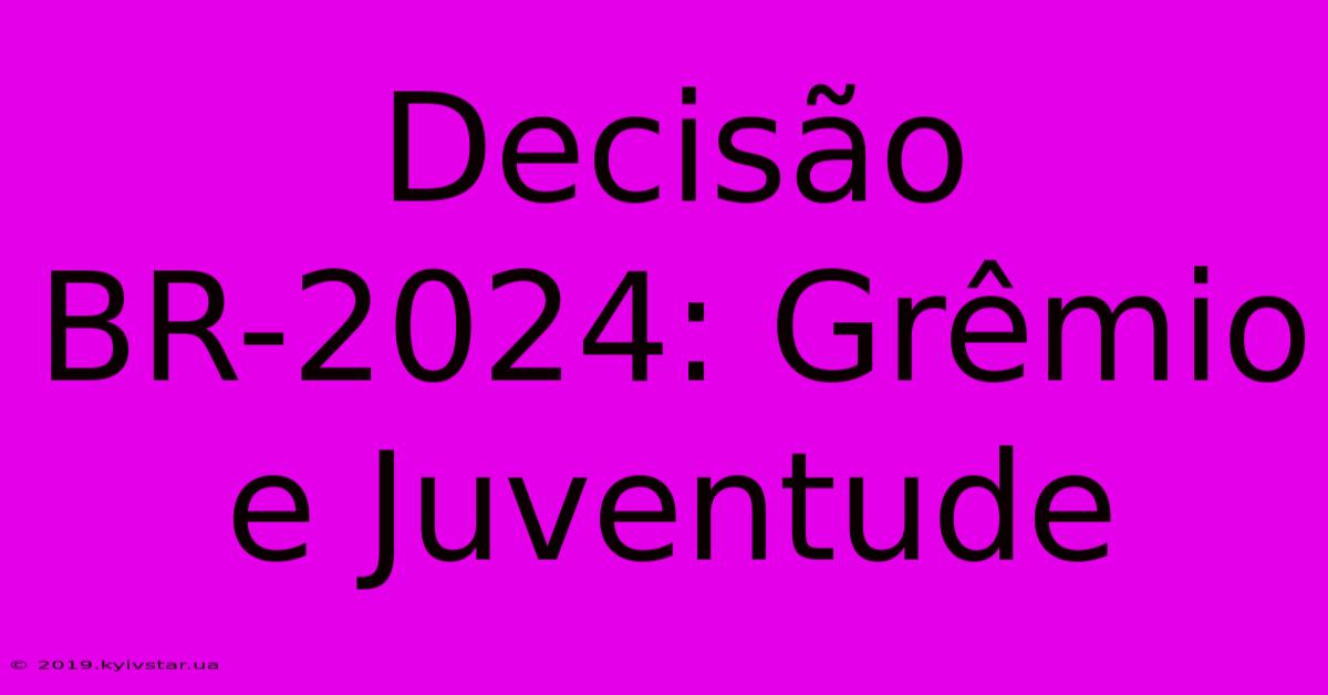 Decisão BR-2024: Grêmio E Juventude