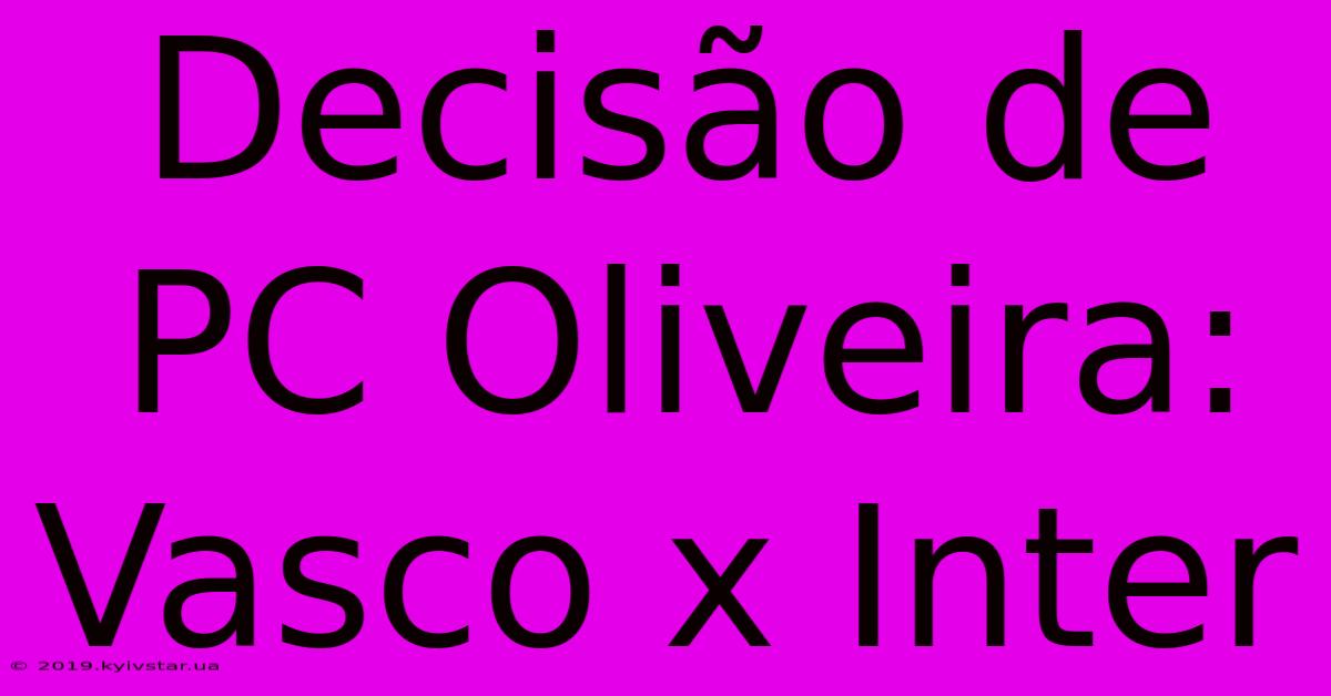 Decisão De PC Oliveira: Vasco X Inter