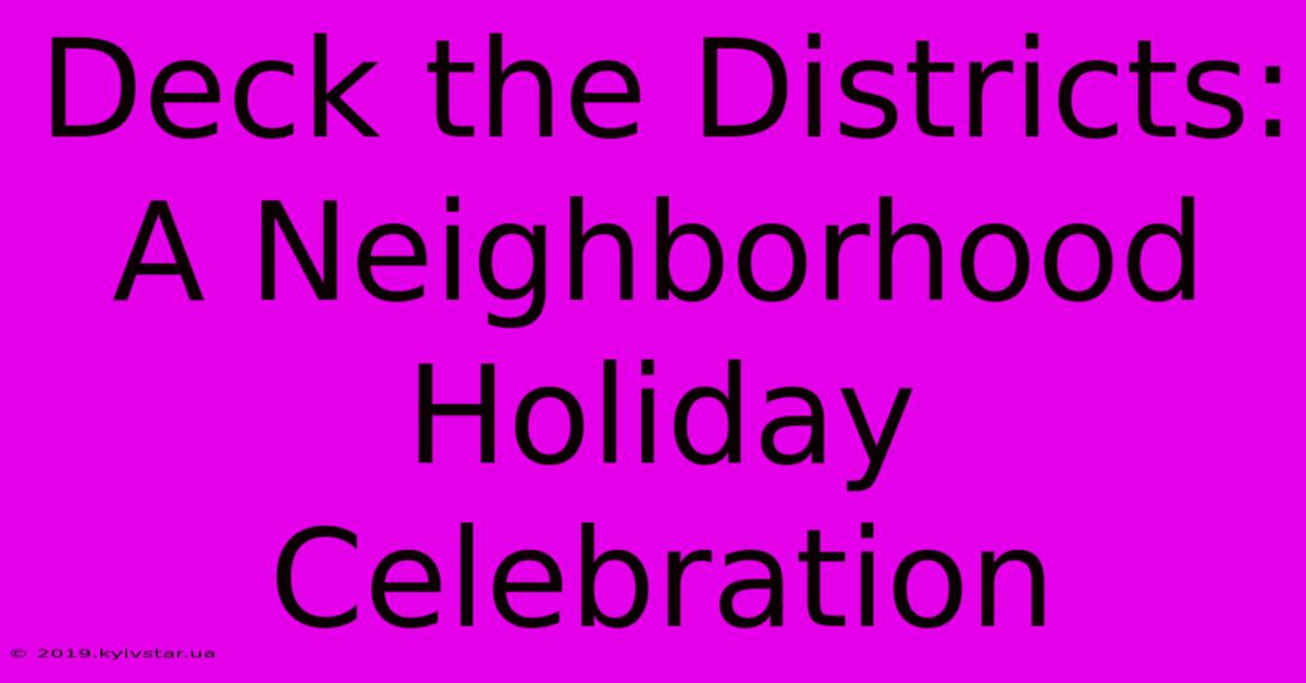 Deck The Districts: A Neighborhood Holiday Celebration 