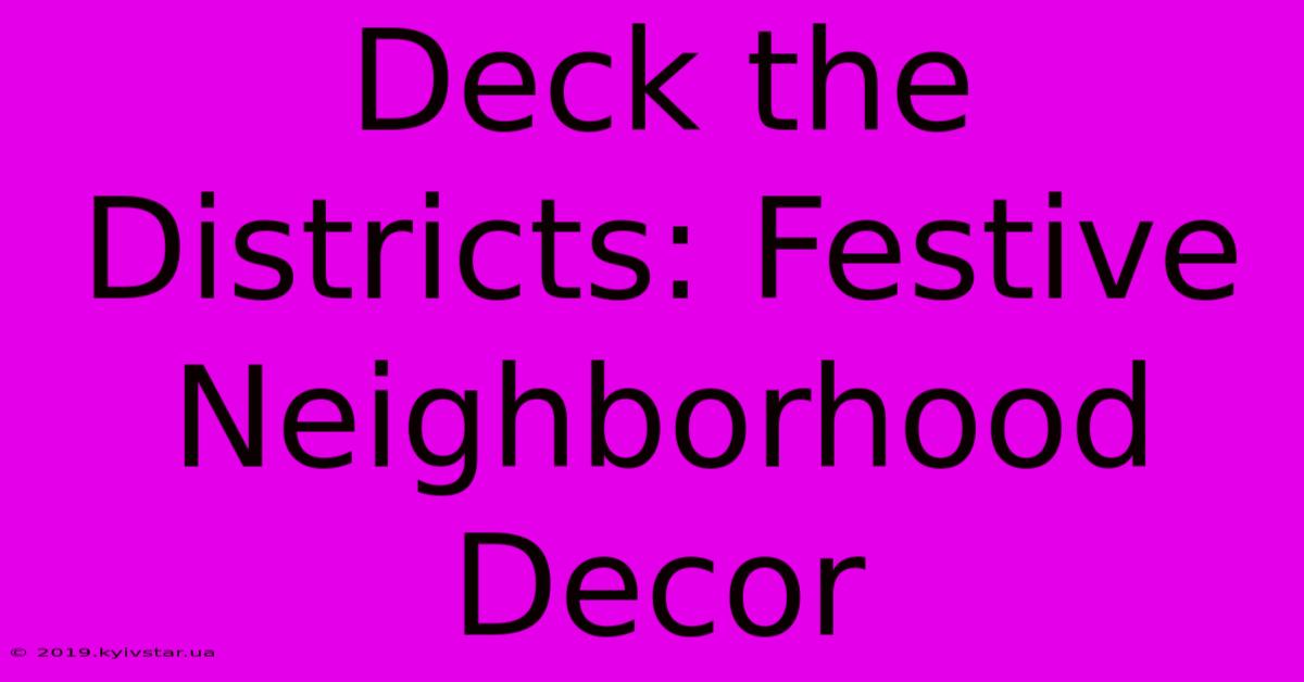 Deck The Districts: Festive Neighborhood Decor