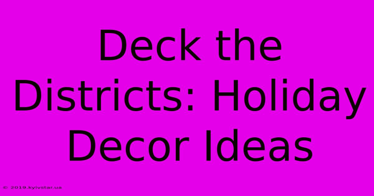 Deck The Districts: Holiday Decor Ideas