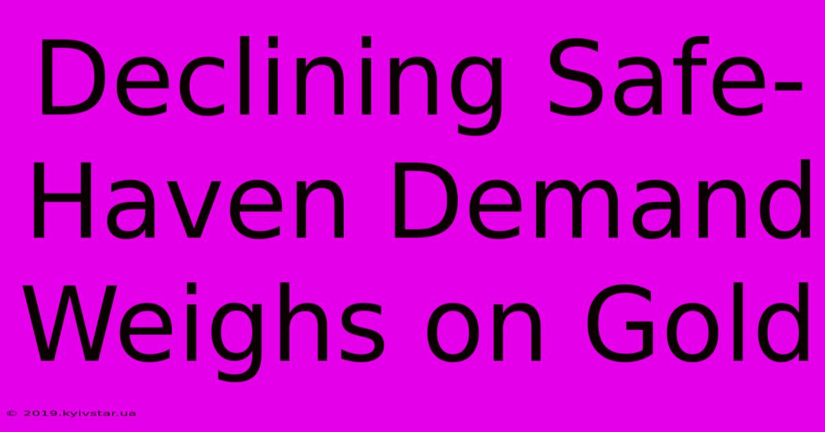 Declining Safe-Haven Demand Weighs On Gold