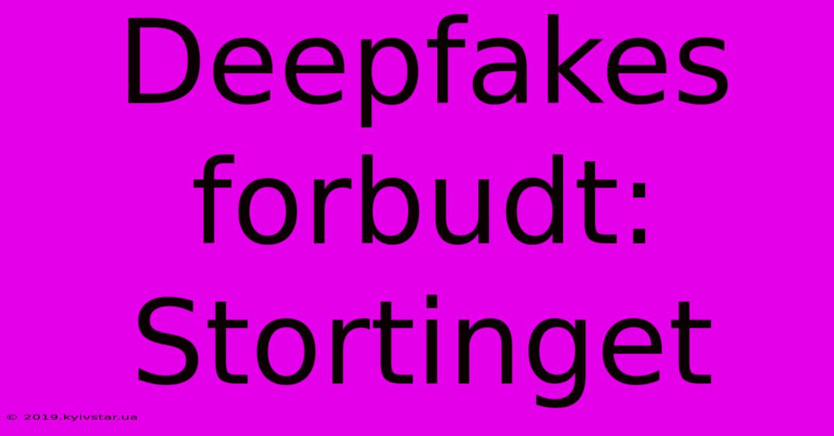 Deepfakes Forbudt: Stortinget