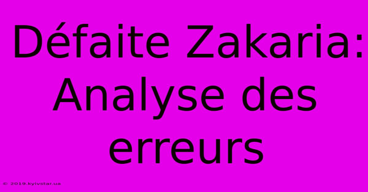 Défaite Zakaria: Analyse Des Erreurs