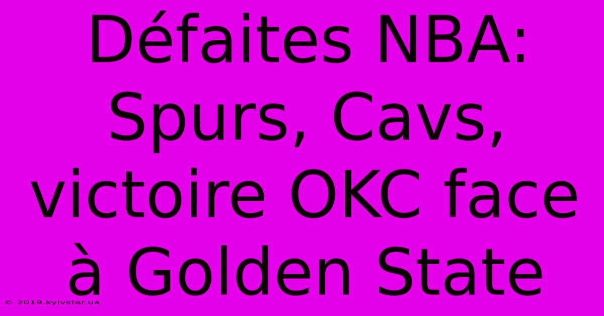 Défaites NBA: Spurs, Cavs, Victoire OKC Face À Golden State