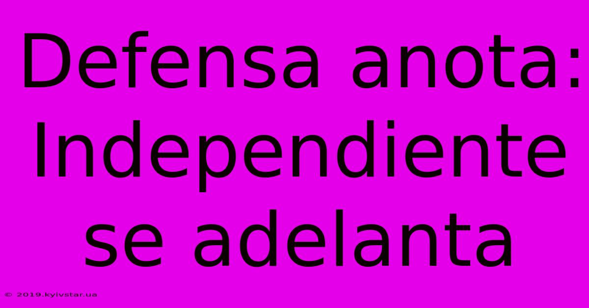 Defensa Anota: Independiente Se Adelanta