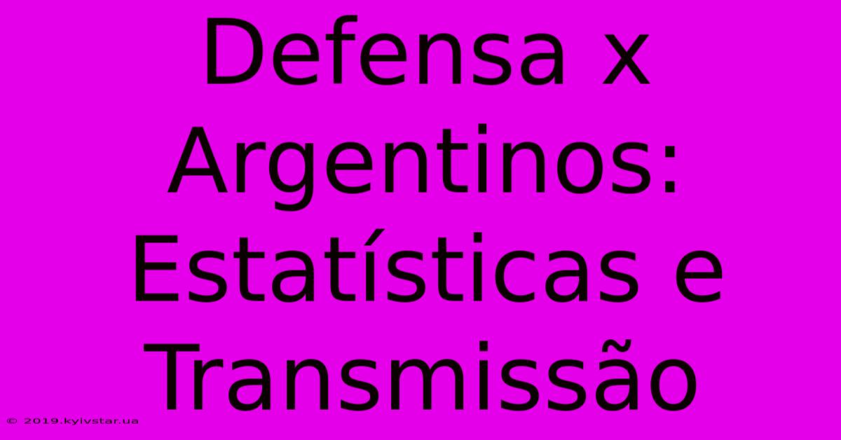 Defensa X Argentinos: Estatísticas E Transmissão