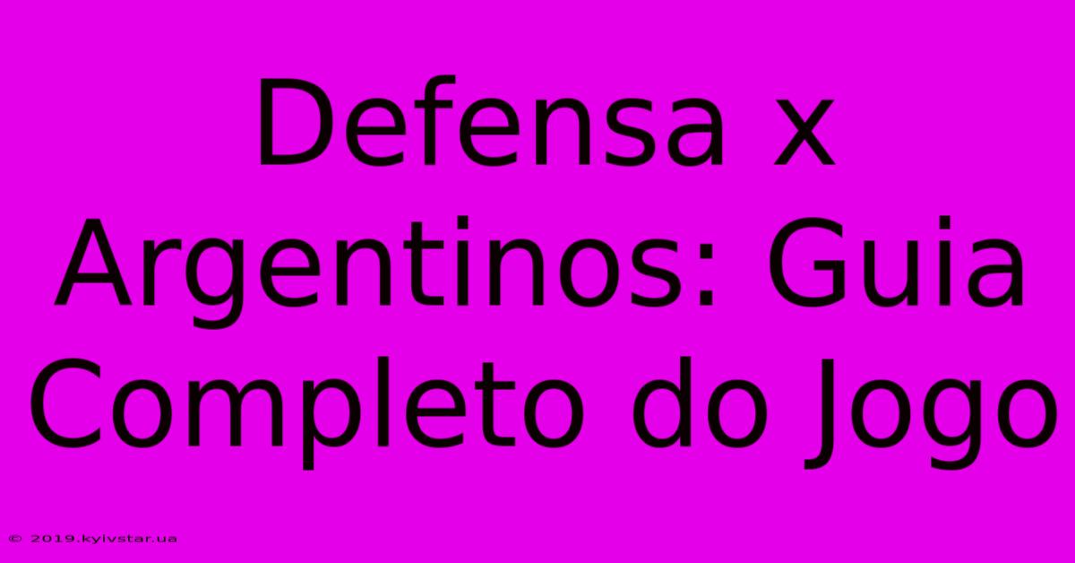 Defensa X Argentinos: Guia Completo Do Jogo