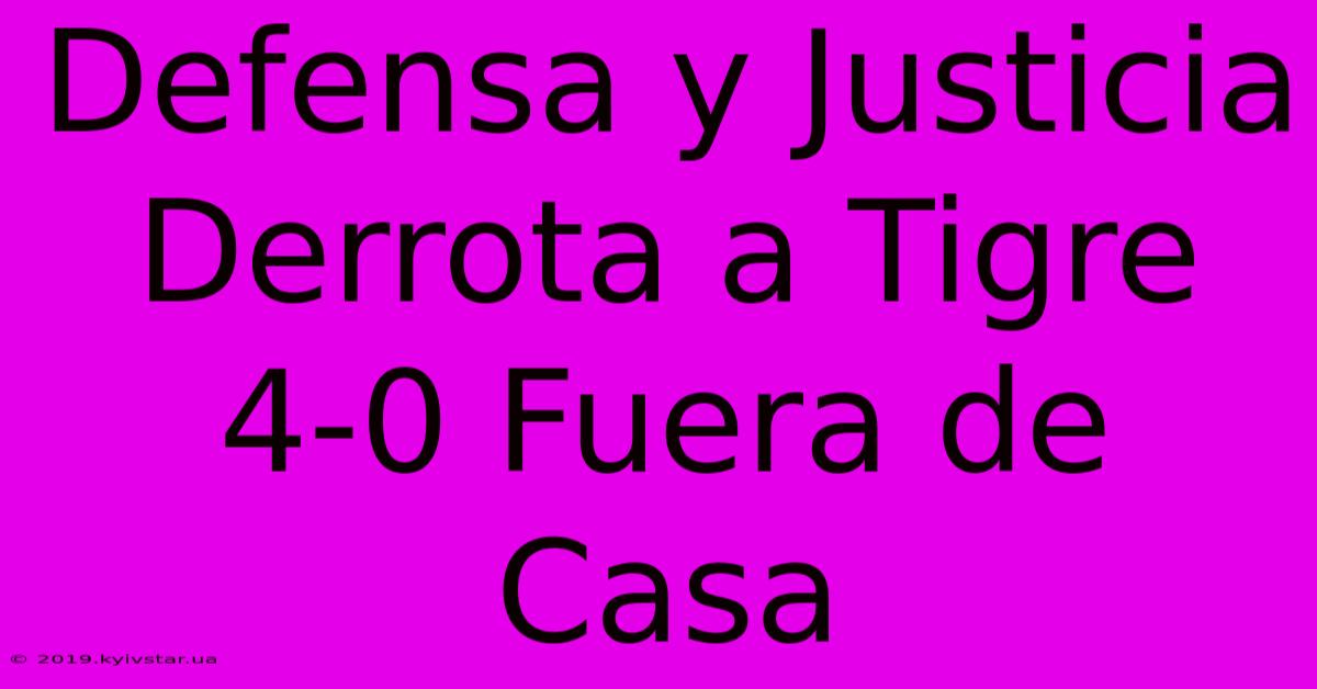 Defensa Y Justicia Derrota A Tigre 4-0 Fuera De Casa