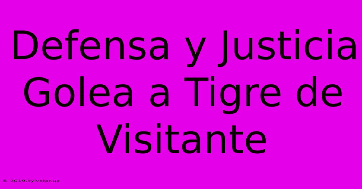 Defensa Y Justicia Golea A Tigre De Visitante