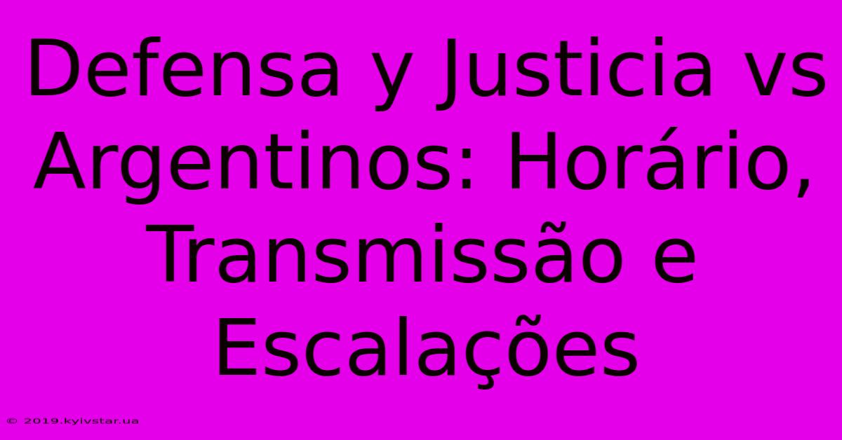 Defensa Y Justicia Vs Argentinos: Horário, Transmissão E Escalações