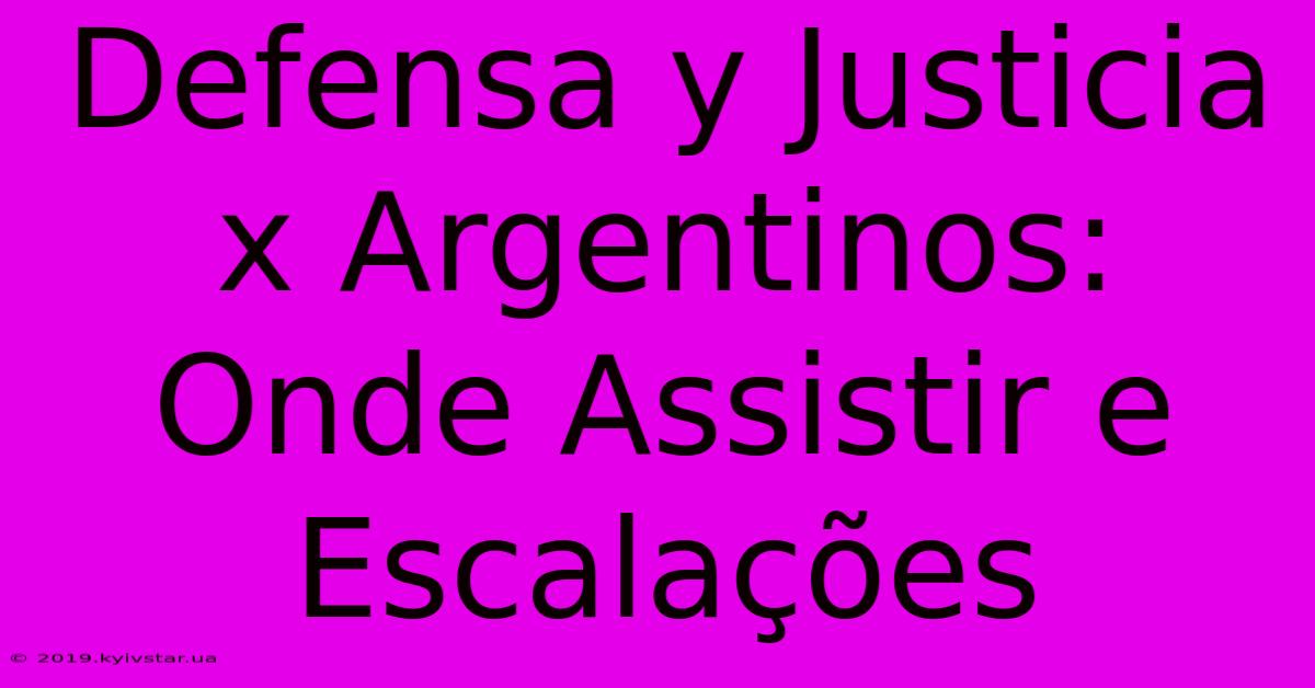 Defensa Y Justicia X Argentinos: Onde Assistir E Escalações