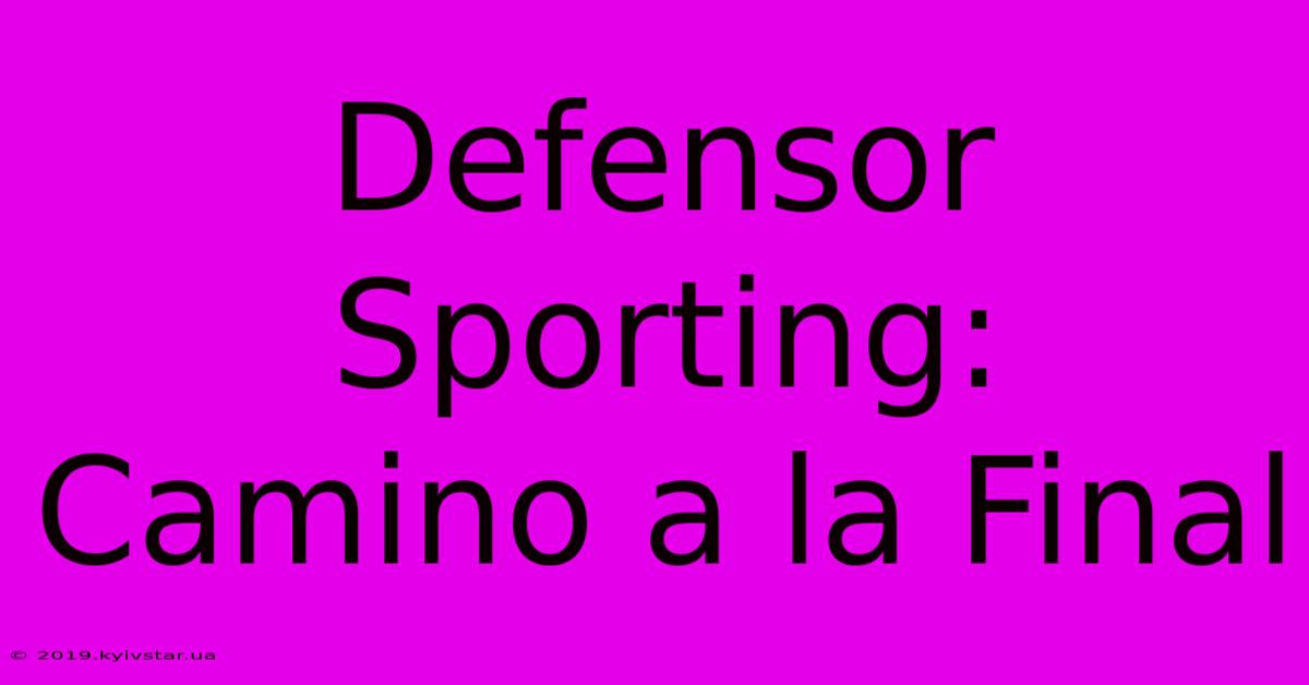 Defensor Sporting: Camino A La Final