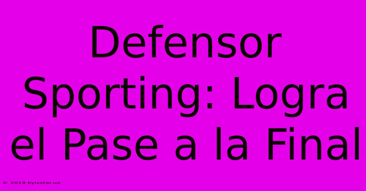 Defensor Sporting: Logra El Pase A La Final