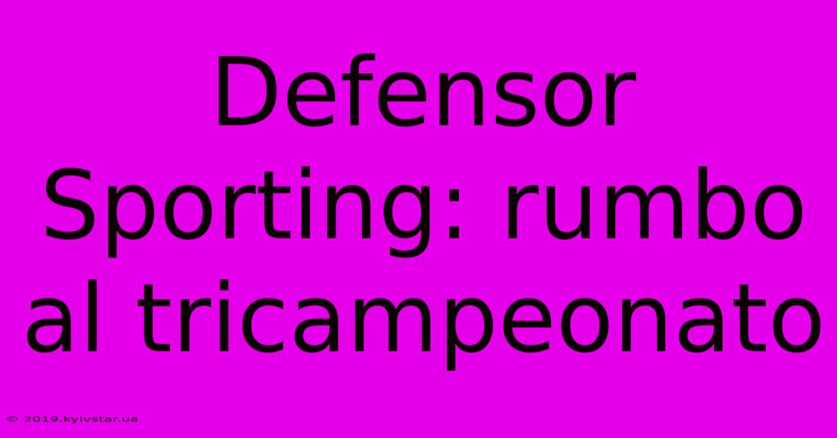 Defensor Sporting: Rumbo Al Tricampeonato