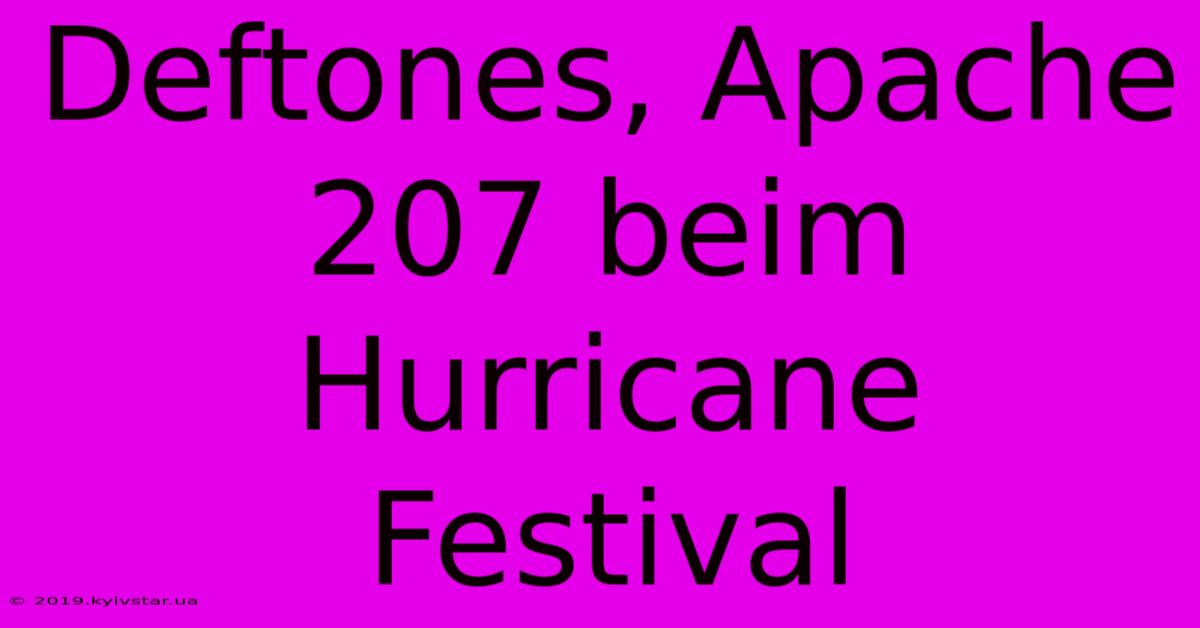 Deftones, Apache 207 Beim Hurricane Festival