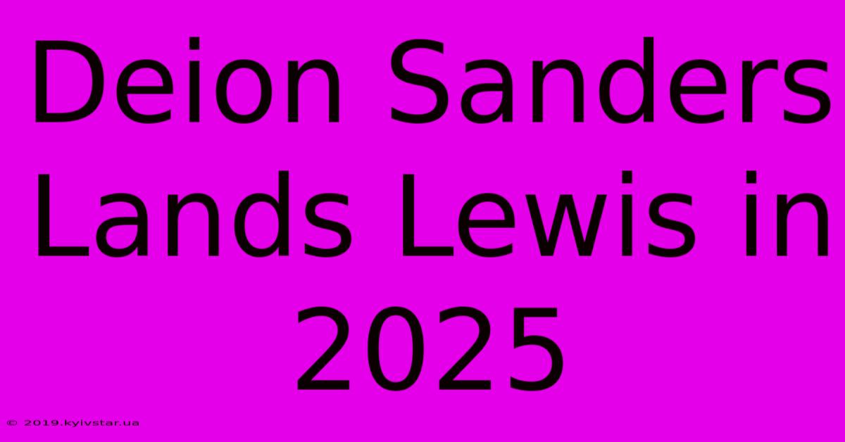 Deion Sanders Lands Lewis In 2025