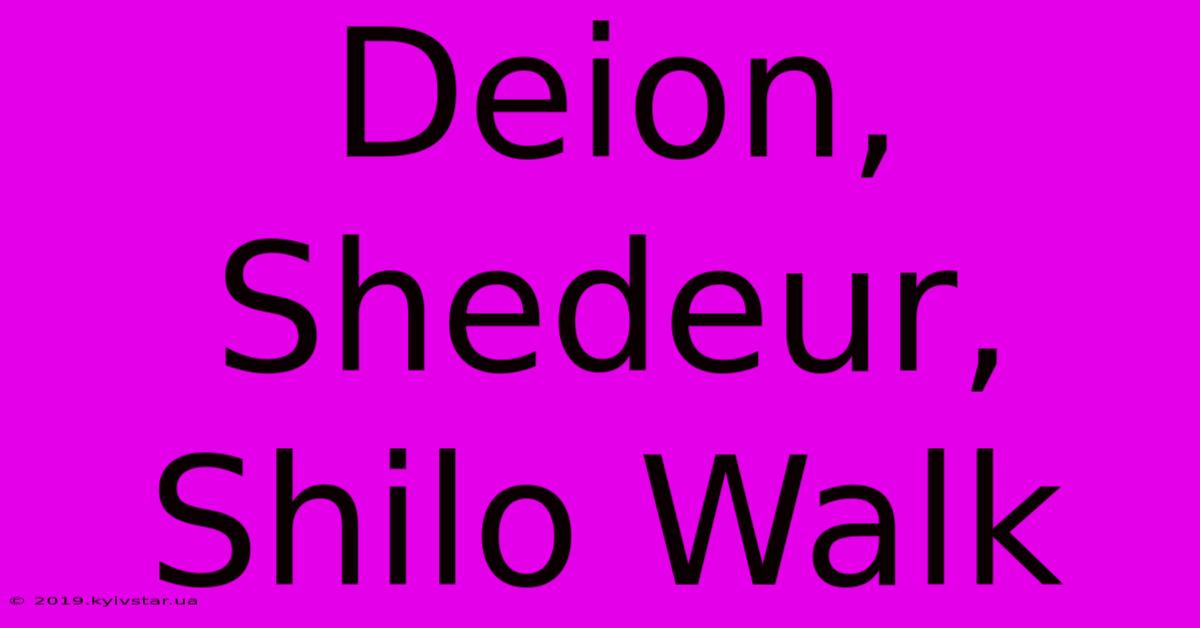 Deion, Shedeur, Shilo Walk