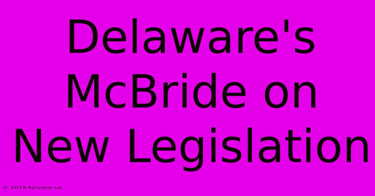 Delaware's McBride On New Legislation