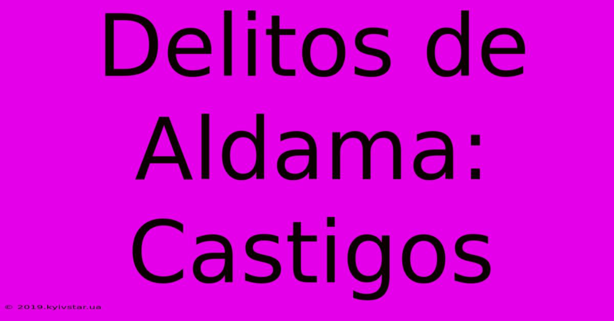 Delitos De Aldama: Castigos