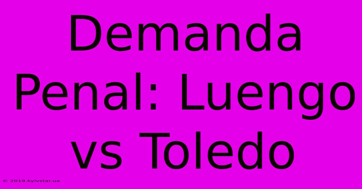 Demanda Penal: Luengo Vs Toledo