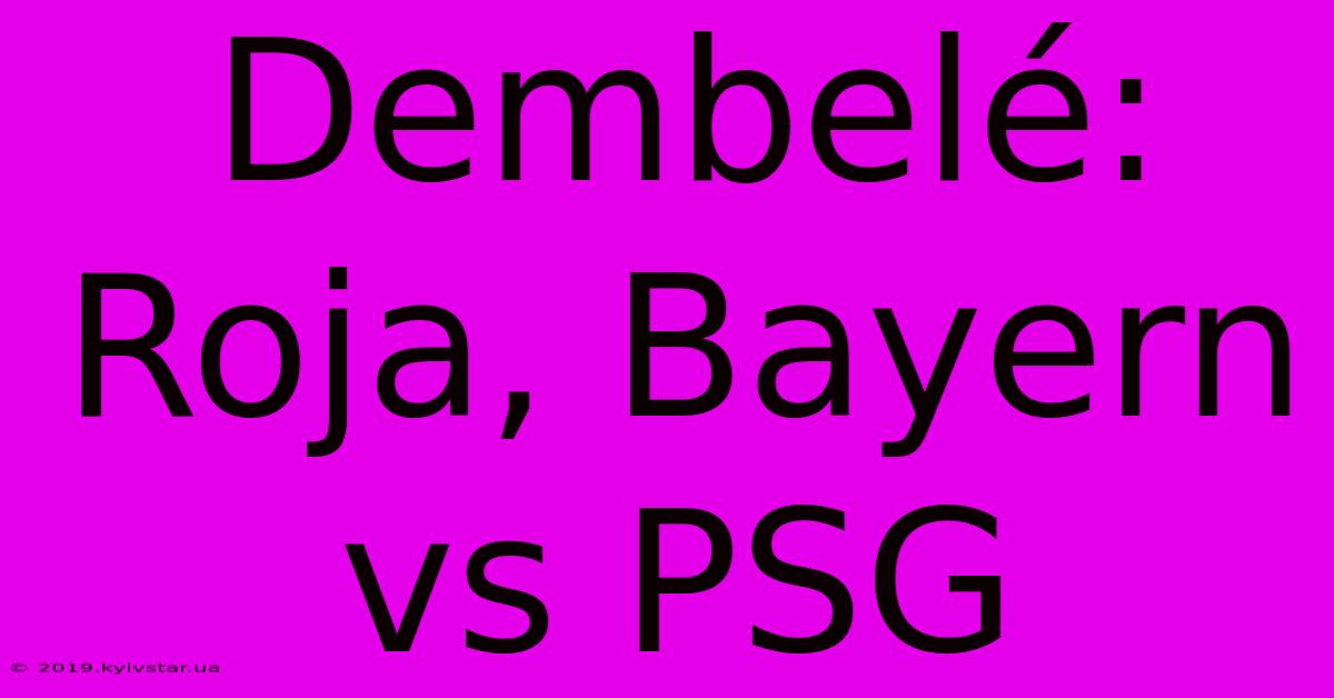 Dembelé: Roja, Bayern Vs PSG