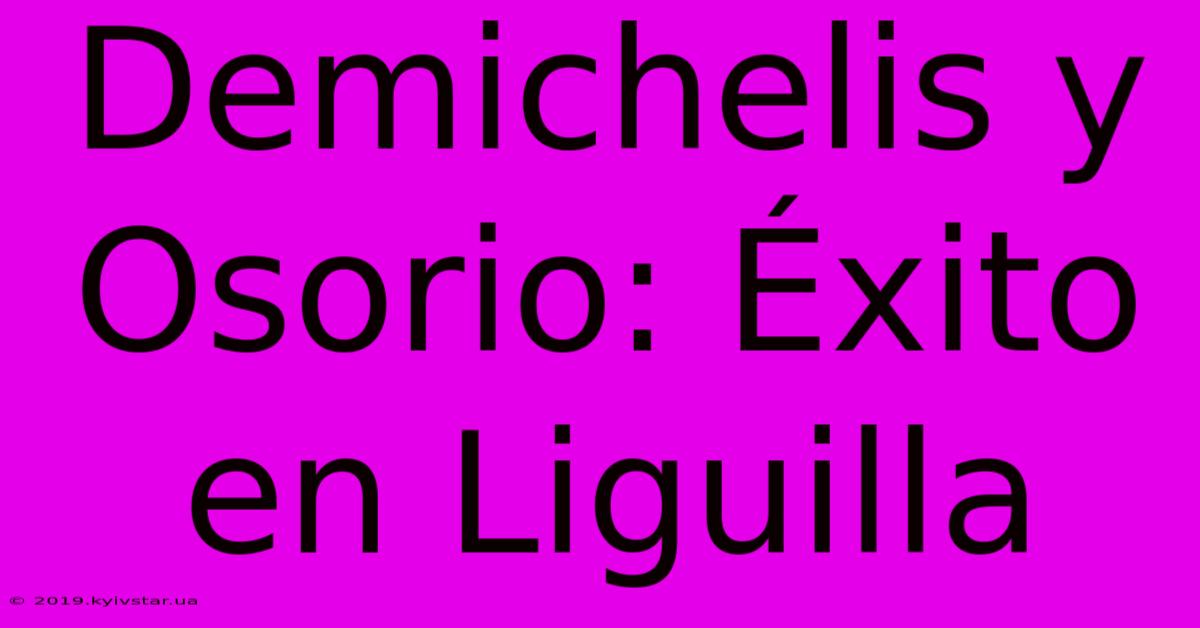 Demichelis Y Osorio: Éxito En Liguilla