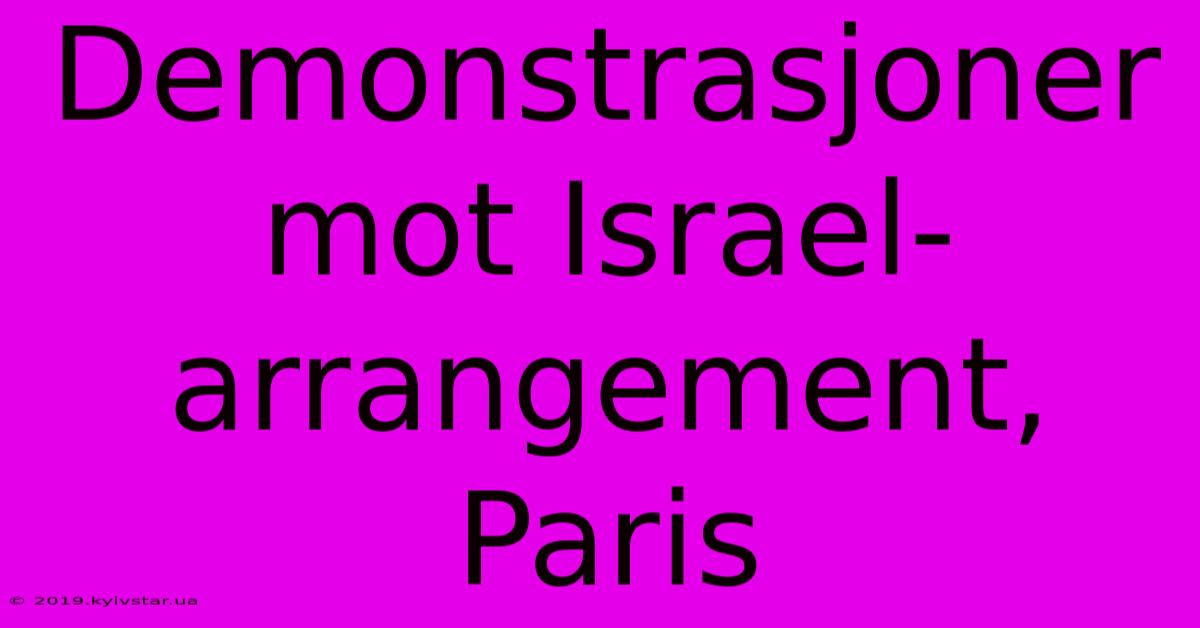 Demonstrasjoner Mot Israel-arrangement, Paris