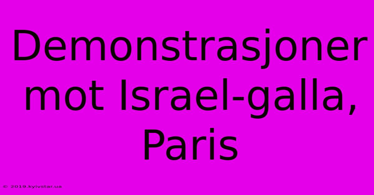 Demonstrasjoner Mot Israel-galla, Paris