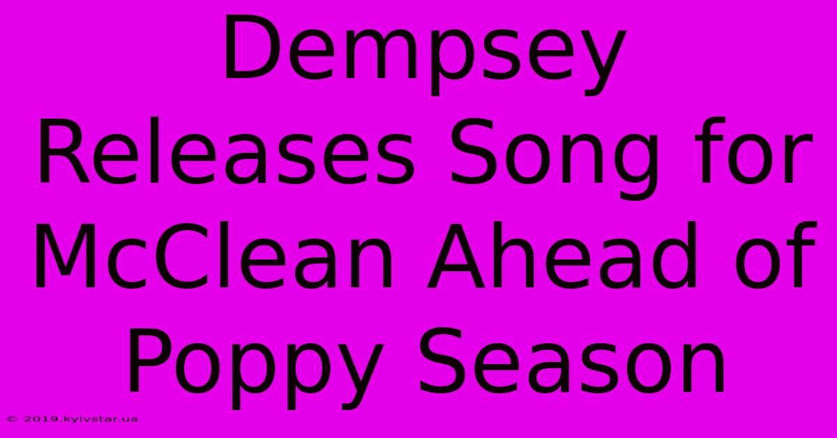 Dempsey Releases Song For McClean Ahead Of Poppy Season