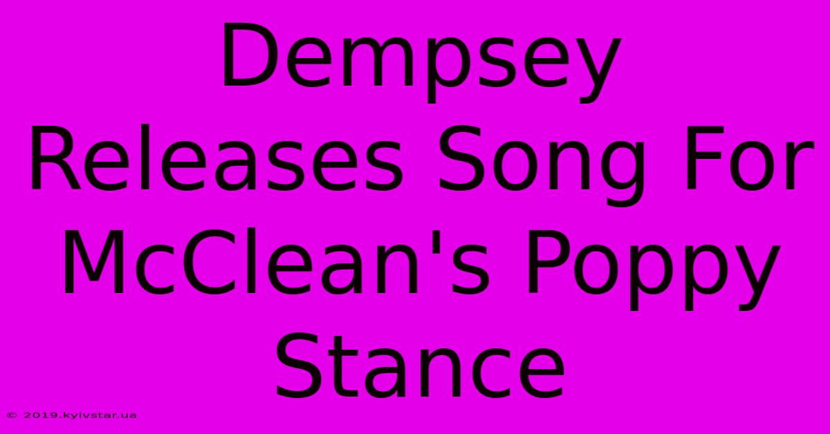 Dempsey Releases Song For McClean's Poppy Stance