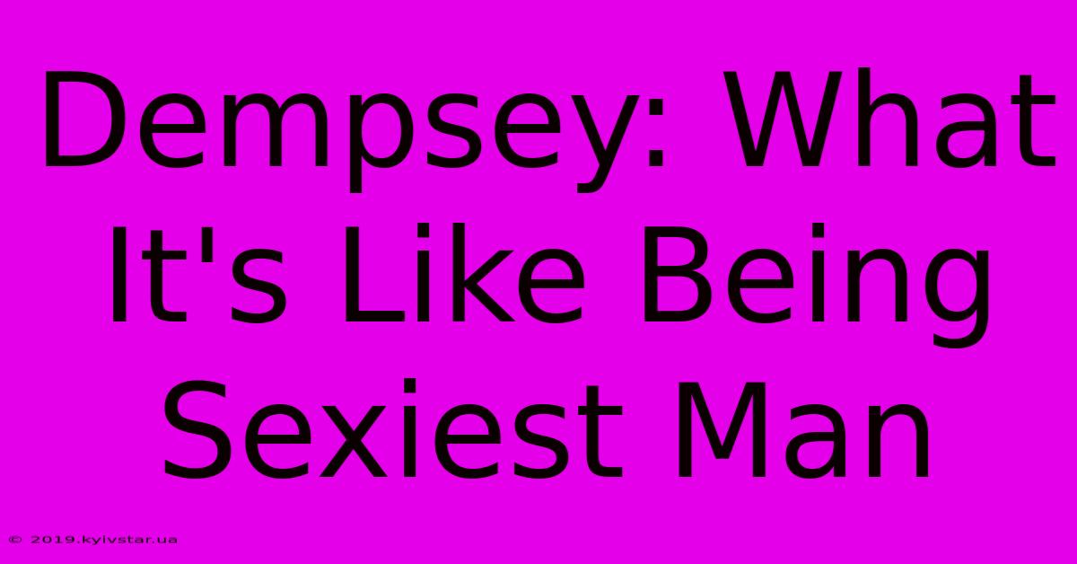 Dempsey: What It's Like Being Sexiest Man 