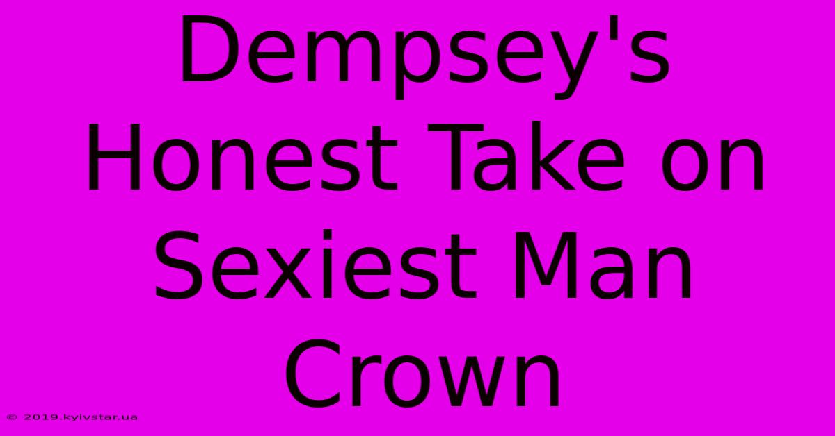 Dempsey's Honest Take On Sexiest Man Crown