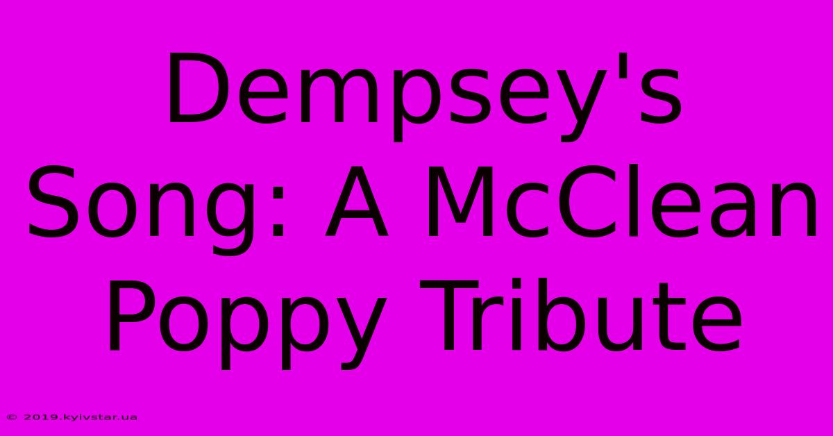 Dempsey's Song: A McClean Poppy Tribute 